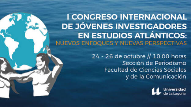 La ULL acoge el I Congreso de Jóvenes Investigadores en Estudios Atlánticos